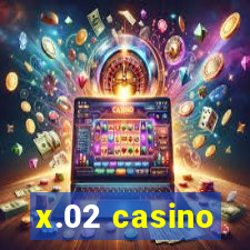 x.02 casino